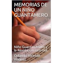 MEMORIAS DE UN NIÑO GUANTAMERO: Niño Guantanamero y la Revolución castrista.