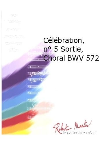 ROBERT MARTIN BACH J.S. - POMMIER J.P. - CLBRATION, N5 SORTIE, CHORAL BWV 572 Klassische Noten Blasinstrumenten Ensemble