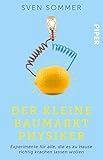 Der kleine Baumarkt-Physiker: Experimente für alle, die es zu Hause richtig krachen lassen wollen by Dr. Sven Sommer