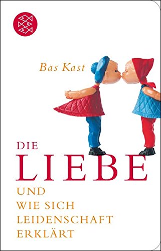 Book's Cover of Die Liebe: und wie sich Leidenschaft erklärt