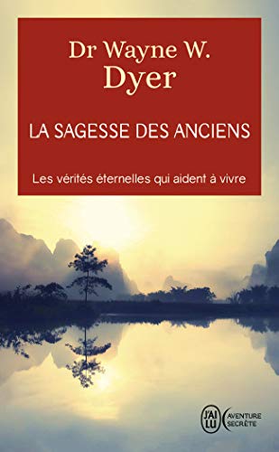 La sagesse des anciens : Comment intégrer des vérités éternelles dans notre vie de tous ls jours La sagesse des anciens : Comment intégrer des vérités éternelles dans notre vie de tous ls jours