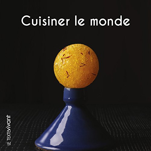 Cuisiner le monde: Recettes de voyage francais