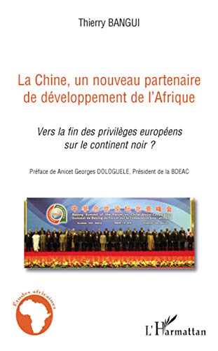La Chine, un nouveau partenaire de développement de l'Afrique : Vers la fin des privilèges européens sur le continent noir ? La Chine, un nouveau partenaire de développement de l'Afrique : Vers la fin des privilèges européens sur le continent noir ?