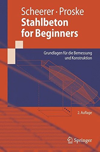 Stahlbeton for Beginners: Grundlagen f????r die Bemessung und Konstruktion (Springer-Lehrbuch) (German Edition) by Silke Scheerer (2008-08-22)