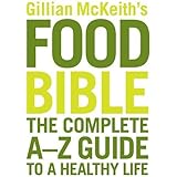 Gillian McKeith's Food Bible: The Complete A-Z Guide to a Healthy Life