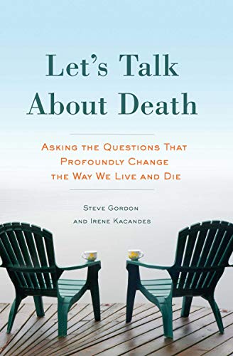 Let's Talk About Death: Asking the Questions that Profoundly Change the Way We Live and Die (English