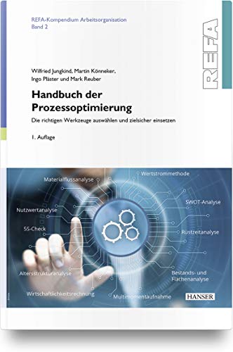 Handbuch der Prozessoptimierung: Die richtigen Werkzeuge auswählen und zielsicher einsetzen