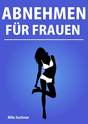 Download Abnehmen für Frauen - Anleitung zur schnellen und effektiven Fettverbrennung und einem flachen Bauch (Stoffwechsel anregen, abnehmen am Bauch, abnehmen ohne Diät) Download Abnehmen für Frauen - Anleitung zur schnellen und effektiven Fettverbrennung und einem flachen Bauch (Stoffwechsel anregen, abnehmen am Bauch, abnehmen ohne Diät)