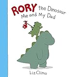 Rory the Dinosaur: Me and My Dad Rory the Dinosaur: Me and My Dad