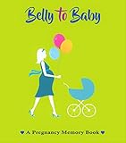 Belly to Baby, A Pregnancy Memory Book. Record Your Pregnancy Photos & Memories. Pregnancy Keepsake | Pregnancy Journal | Pregnancy Scrapbook | Pregnancy Photo Album | Modern Pregnancy Gift.