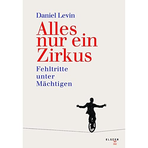 Alles nur ein Zirkus: Fehltritte unter Mächtigen