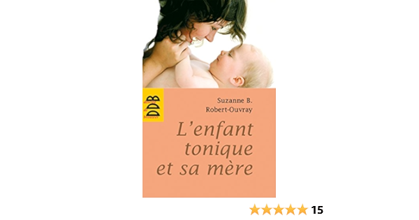 L Enfant Tonique Et Sa Mere Amazon Fr Robert Ouvray Suzanne B Livres
