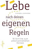 Lebe nach deinen eigenen Regeln: 10 Schritte zum unkonventionellen Denken by 