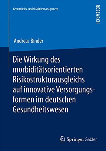 Die Wirkung des morbiditätsorientierten Risikostrukturausgleichs auf innovative Versorgungsformen im deutschen Gesundheitswesen (Gesundheits- und Qualitätsmanagement)