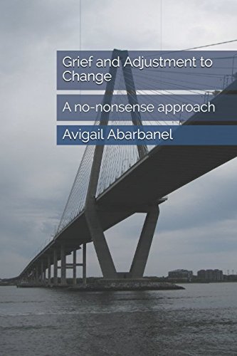 Download Grief and Adjustment to Change: A no-nonsense approach (Fully Human Psychotherapy Tools for Life Series) Download Grief and Adjustment to Change: A no-nonsense approach (Fully Human Psychotherapy Tools for Life Series)