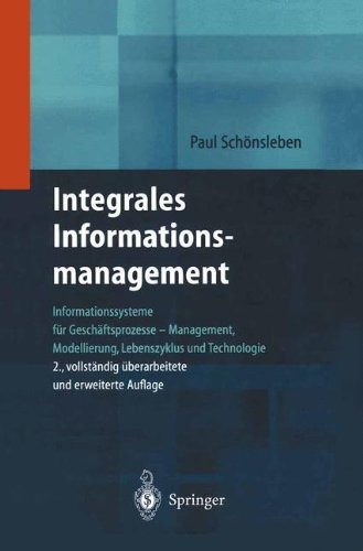 Download Integrales Informationsmanagement: Informationssysteme für Geschäftsprozesse _ Management, Modellierung, Lebenszyklus und Technologie Download Integrales Informationsmanagement: Informationssysteme für Geschäftsprozesse _ Management, Modellierung, Lebenszyklus und Technologie