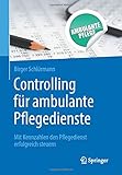 Controlling für ambulante Pflegedienste: Mit Kennzahlen den Pflegedienst erfolgreich steuern by Birger Schlürmann