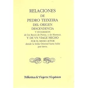 Relaciones de Pedro de Teixeira del origen, descendencia y sucesión de los reyes de Persia, y de Hamuz, y de un viaje hecho por el mismo autor desde