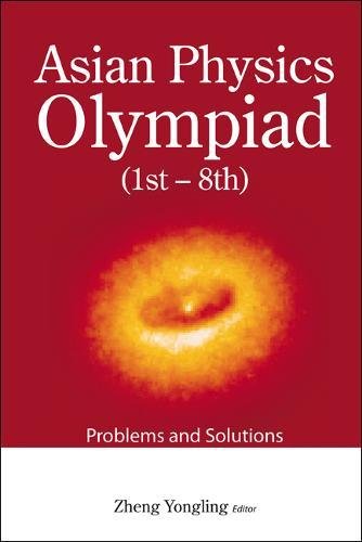 Asian Physics Olympiad: 1st–8th, Problems and Solutions livre