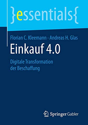 Einkauf 4.0: Digitale Transformation der Beschaffung (essentials)