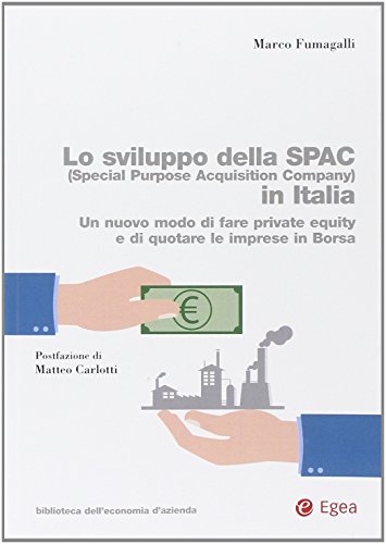 Lo sviluppo della SPAC (Special Purpose Acquisition Company) in Italia. Un nuovo modo di fare private equity e di quotare le imprese in borsa libro