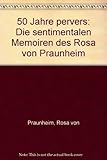 Fünfzig Jahre pervers: die sentimentalen Memoiren des Rosa von Praunheim by 