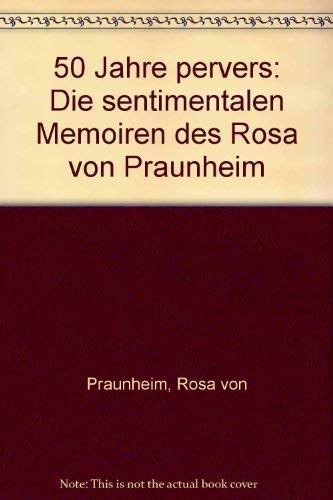 Fünfzig Jahre pervers: die sentimentalen Memoiren des Rosa von Praunheim