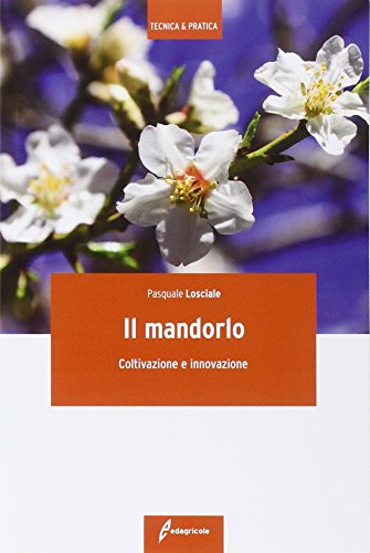 Il mandorlo. Coltivazione e innovazione libro