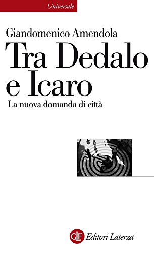 Download Tra Dedalo e Icaro: La nuova domanda di città (Universale Laterza) Download Tra Dedalo e Icaro: La nuova domanda di città (Universale Laterza)