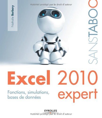 Excel 2010 expert : Fonctions, simulations, bases de données. francais Excel 2010 expert : Fonctions, simulations, bases de données. francais