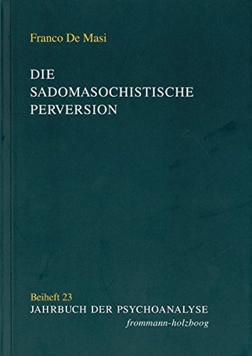 Download Die sadomasochistische Perversion. Objekt und Theorien (Jahrbuch der Psychoanalyse. Beihefte)