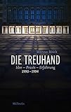 Die Treuhand: Idee - Praxis - Erfahrung 1990-1994 by 