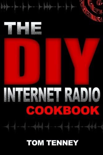 The DIY Internet Radio Cookbook: A Beginner's Guide to Building Your Own 24/7 Streaming Network