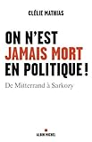 Image de On n'est jamais mort en politique ! : De Mitterrand à Sarkozy