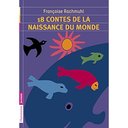 18 contes de la naissance du monde 18 contes de la naissance du monde