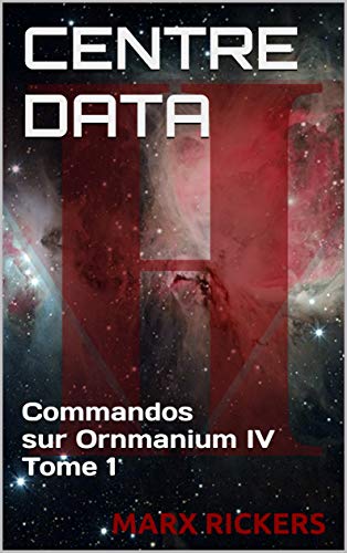 Télécharger CENTRE DATA: Commandos sur Ornmanium IV Tome 1 (Les Trois Galaxies) Livre PDF Gratuit
