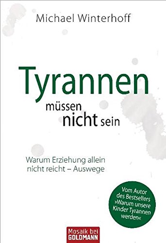 Download Tyrannen müssen nicht sein: Warum Erziehung allein nicht reicht - Auswege Download Tyrannen müssen nicht sein: Warum Erziehung allein nicht reicht - Auswege