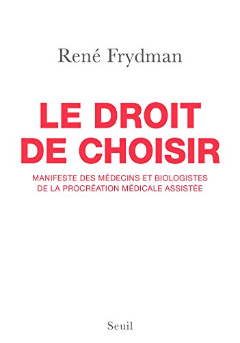 Download Le Droit de choisir. Manifeste des médecins et biologistes de la procréation médicale assistée Download Le Droit de choisir. Manifeste des médecins et biologistes de la procréation médicale assistée