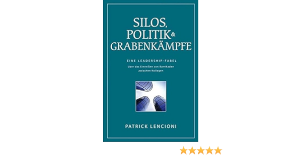 Silos Politik Grabenkampfe Eine Leadership Fabel Uber Das Lencioni Patrick M Dobert Brigitte Amazon De Bucher