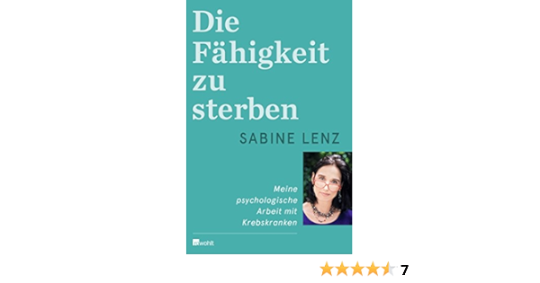 Die Fahigkeit Zu Sterben Meine Psychologische Arbeit Mit Krebskranken Amazon De Lenz Sabine Bucher
