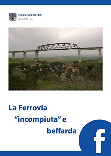 La Ferrovia "incompiuta" e beffarda La Ferrovia "incompiuta" e beffarda
