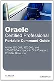 Image de Oracle Certified Professional Portable Command Guide: 1Z0-051, 1Z0-052, and 1Z0-053