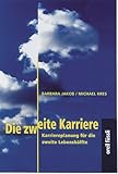 Die zweite Karriere: Karriereplanung für die zweite Lebenshälfte by 