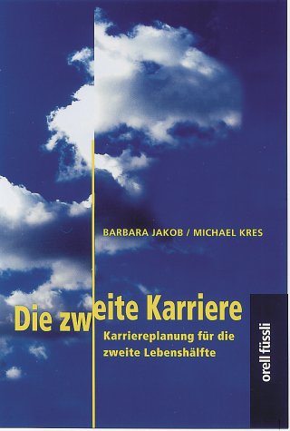 Die zweite Karriere: Karriereplanung für die zweite Lebenshälfte