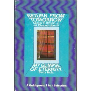 Return from Tomorrow: A Psychiatrist Describes His Own Revealing Experience on the Other Side of Death by George G. Ritchie. M.D., Elizabeth Sherrill (1978) Hardcover Return from Tomorrow: A Psychiatrist Describes His Own Revealing Experience on the Other Side of Death by George G. Ritchie. M.D., Elizabeth Sherrill (1978) Hardcover