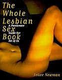 The Whole Lesbian Sex Book: A Passionate Guide for All of Us by 