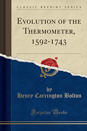 Preisvergleich Produktbild Evolution of the Thermometer, 1592-1743 (Classic Reprint)