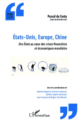 États-Unis, Europe, Chine: Des États au coeur des crises financières et économiques mondiales États-Unis, Europe, Chine: Des États au coeur des crises financières et économiques mondiales