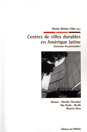 Centres de villes durables en Amérique latine Exorciser les précarités? Centres de villes durables en Amérique latine Exorciser les précarités?