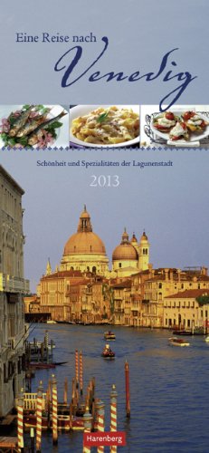 Eine Reise nach Venedig 2013: Monatsplaner. Schönheiten und Spezialitäten der Lagunenstadt